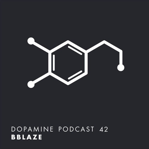 Dopamine Podcast 42 - bblaze