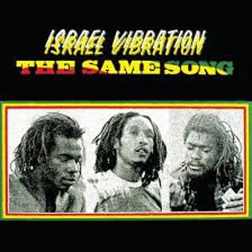Israel Vibration -The Same Song