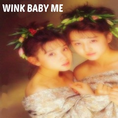 WINK - Baby Me