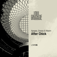 LOW135 : Apogea, Grasso & Maxim - After Chick (Original Mix)