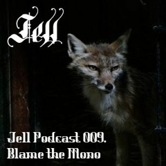 Jell Podcast 009 - Blame The Mono