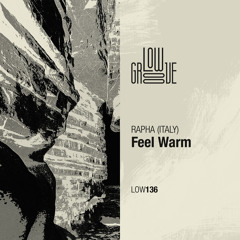 LOW136 : RAPHA (ITALY) - Feel Warm (Original Mix)