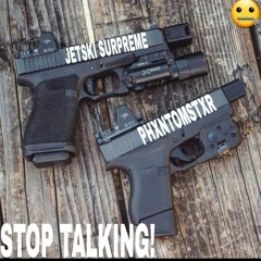 Stop Talking Ft Phantomdeathstar