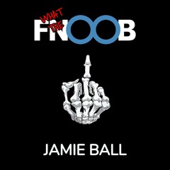 JAMIE BALL 2019 WTFNOOB MIX