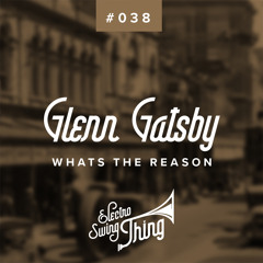 Glenn Gatsby - What's the Reason // Electro Swing Thing #038
