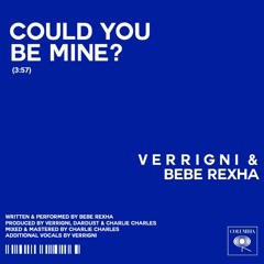 Verrigni, Bebe Rexha - Could You Be Mine ?