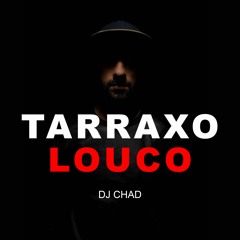 Dj Chad - Tarraxo Louco - Fade Out Version