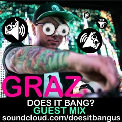 GRAZ - DoesitBANG? Guest Mix