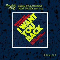 PREMIERE: Sharam Jey & Illusionize - I Want You Back (Original Mix)[Bunny Tiger]