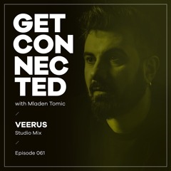 Get Connected with Mladen Tomic - 061 - Guest Mix by Veerus