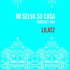 Mi Selva Su Casa // PODCAST #01 /// Lilatz /// b2b with Shrumate