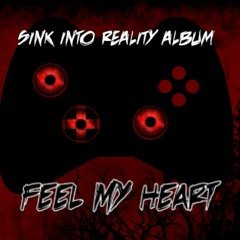 Feel My Heart (Sink Into Reality)