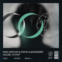 King Arthur & Kevin Aleksander - House To Pop (Radio Edit)