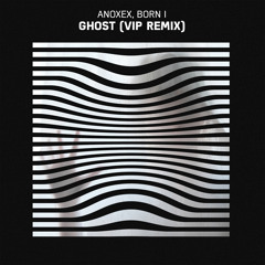 Anoxex, Born I - Ghost (Anoxex, Born I VIP Remix)