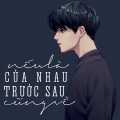 Nếu Là Của Nhau Trước Sau Cũng Về