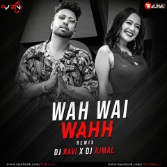 Wah Wai Wah  (Neha Kakkar & Sukhe) Remix Dj Ravi X Dj Ajmal