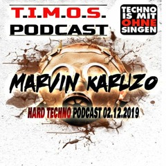 T.I.M.O.S. PODCAST-MARVIN KARUZO-HARD TECHNO  PODCAST-02.12.2019-FREE DOWNLOAD
