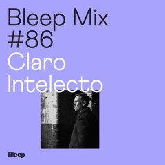 Bleep Mix #86 - Claro Intelecto