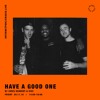 Download Have a Good One w/ Chris Kennedy and Visc Have a Good One w/ Chris Kennedy and Visc