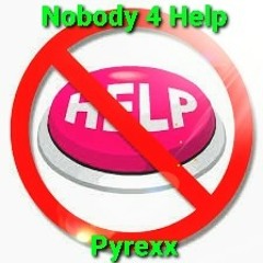 Nobody 4 Help - Pyrexx