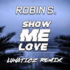 Robin S. - Show Me Love (LUNATICZ Remix)[FREE DOWNLOAD]