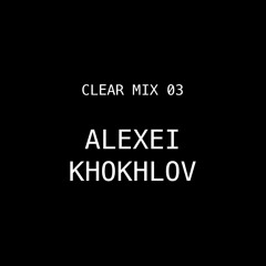 CLEAR MIX 03 - Alexei Khokhlov