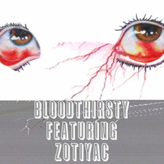 bloodthirsty ft, zotiyac