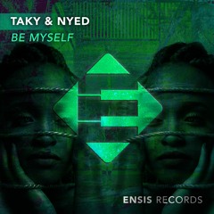 Taky & Nyed - Be Myself (OUT NOW)