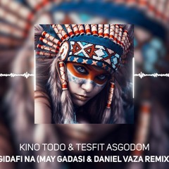 Kino Todo & Tesfit Asgodom - Gidafi Na (May Gadasi & Daniel Vaza Remix)
