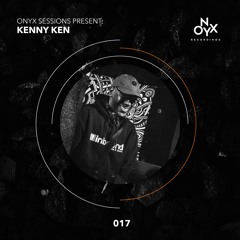 Onyx Sessions 017 - Kenny Ken