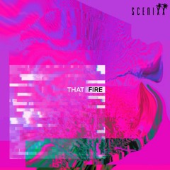 Scenixx - That Fire