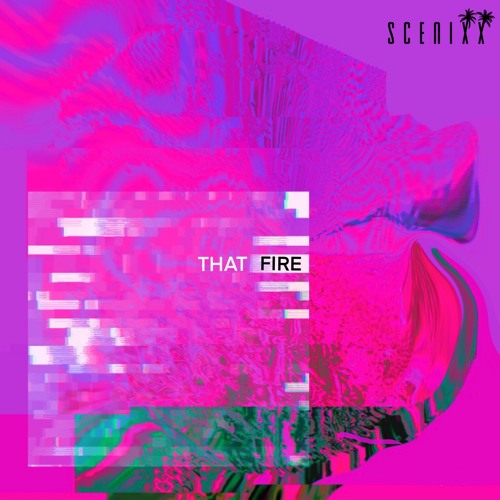 Scenixx - That Fire