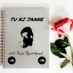 Tu Ki Jaane - Cover By Anmol