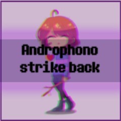 [500 Followers Special] Androphono Strike Back (Updated)