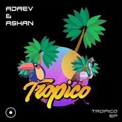 ADaev & Ashan (MX) - Tropico (Original Mix) - PREVIEW