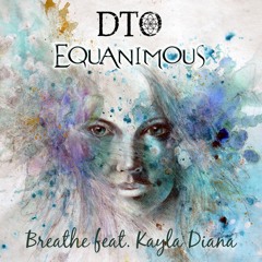 DTO & Equanimous - Breathe (feat. Kayla Diana)