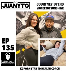 Ep 135 - Ex Porn Star To Health Coach - Guest Courtney Byers @6feetofsunshine