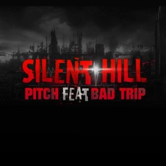Silent Hill PITCH Feat BAD TRIP (ORIGINAL)FREEDOWNLOAD