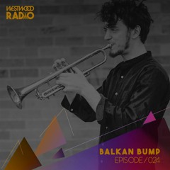 Westwood Radio 024 - Balkan Bump