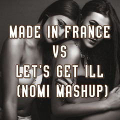 Made In France VS Let's Get Ill - DJ Snake, Mercer, Tchami & Malaa (Nomi Mashup)