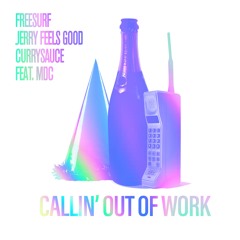 FreeSurf, Jerry Feels Good, CURRYSAUCE - Callin' Out of Work (feat. Michael Dearing Cross)