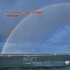 Matt van Holden - Above The Ocean