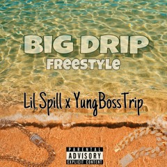 Lil spill Ft Yungbosstrip - big drip freestyle