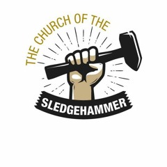 Church of the Sledgehammer Hymn #1