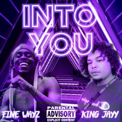 KING JAYY - INTO YOU (FEAT. FINE WAYZ)