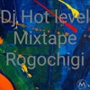 Dj Hot level -Mixtape Rogochigi