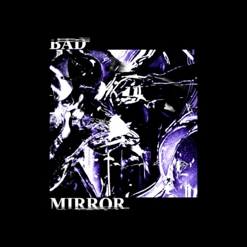 BAD MIRROR