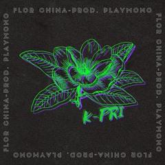 K-Pri "Flor China"  (prod. PLAYMONO)