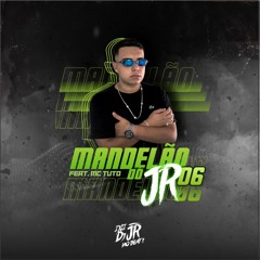 MANDELÃO DO JR 6  Feat. MC Tuto  ( DJ JR No Beat )