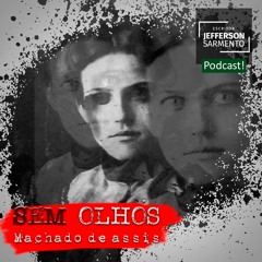 #001 - Sem Olhos, um conto de Machado de Assis